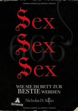 Sex! Sex! Sex!: Wie Sie im Bett zur Bestie werden