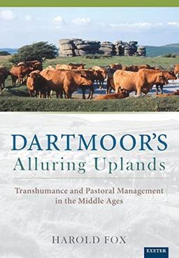 Dartmoor's Alluring Uplands: Transhumance and Pastoral Management in the Middle Ages