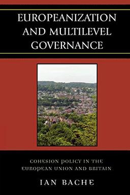 Europeanization and Multilevel Governance: Cohesion Policy in the European Union and Britain (Governance in Europe)