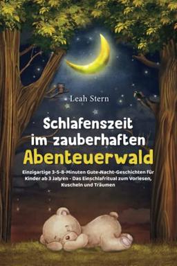 Schlafenszeit im zauberhaften Abenteuerwald: Einzigartige 3-5-8-Minuten Gute-Nacht-Geschichten für Kinder ab 3 Jahren - Das Einschlafritual zum Vorlesen, Kuscheln und Träumen