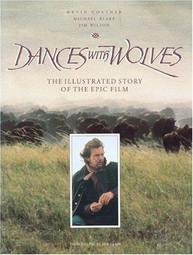 Dances With Wolves: The Illustrated Story of the Epic Film (Newmarket Pictorial Moviebooks)