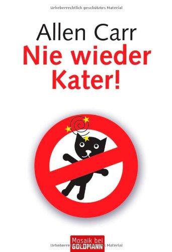 Nie wieder Kater!: So vermeiden Sie die bitteren Folgen exzessiven Alkoholkonsums