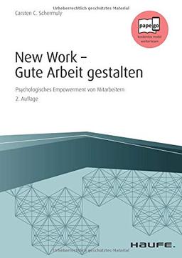 New Work - Gute Arbeit gestalten: Psychologisches Empowerment von Mitarbeitern (Haufe Fachbuch)