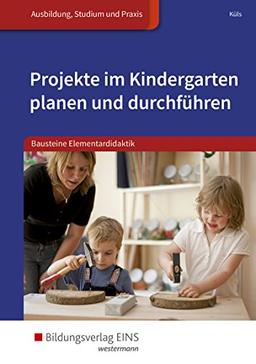 Projekte im Kindergarten planen und durchführen: Bausteine Elementardidaktik: Schülerband