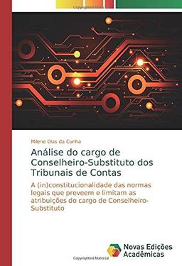 Análise do cargo de Conselheiro-Substituto dos Tribunais de Contas: A (in)constitucionalidade das normas legais que preveem e limitam as atribuições do cargo de Conselheiro-Substituto