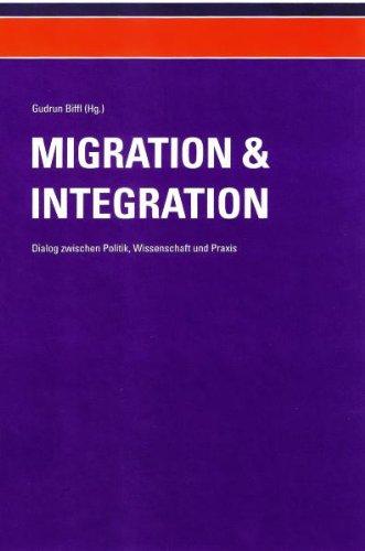 Migration und Integration - Dialog zwischen Politik, Wissenschaft und Praxis (Band 1): Beiträge zu Politik, Arbeitsmarkt, Asyl, Menschenhandel, Gender und Religion