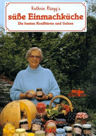 Kathrin Rüeggs süße Einmachküche