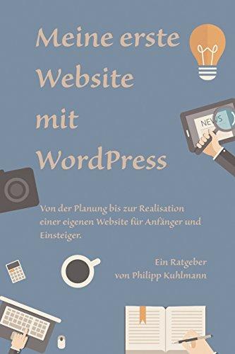 Meine erste Website mit WordPress: Von der Planung bis zur Realisation einer eigenen Website für Anfänger und Einsteiger