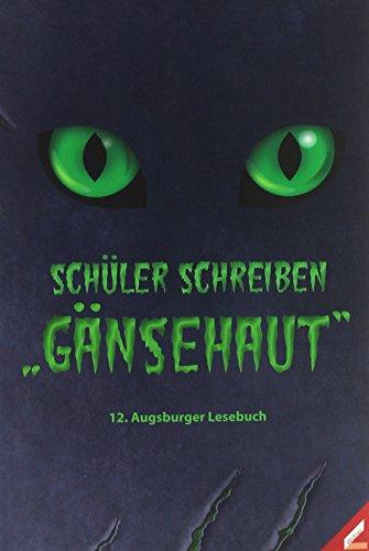 Schüler schreiben "Gänsehaut": 12. Augsburger Lesebuch