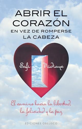 Abrir El Corazon En Vez de Romperse La Cabeza (METAFÍSICA Y ESPIRITUALIDAD)