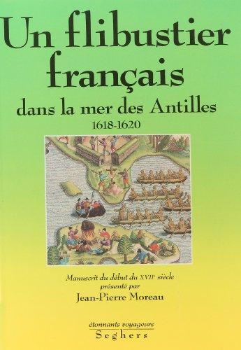 Un Flibustier français dans la mer des Antilles : 1618-1620, relation d'un voyage infortuné fait aux Indes occidentales par le capitaine Fleury.