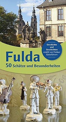 Fulda 50 Schätze und Besonderheiten: Geschichte und Geschichten erzählt von Fuldaer Gästeführer