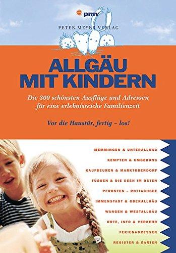 Allgäu mit Kindern: Die 300 schönsten Ausflüge und Adressen für eine erlebnisreiche Familienzeit (Freizeiführer mit Kindern)