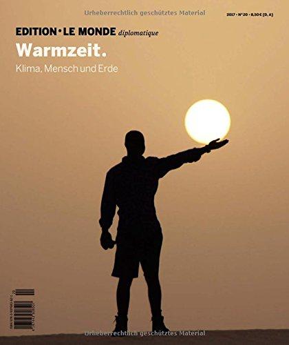 Warmzeit: Klima, Mensch und Erde (Edition Le Monde diplomatique)