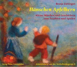 Hänschen Apfelkern. Kleine Märchen und Geschichten zum Erzählen und Spielen