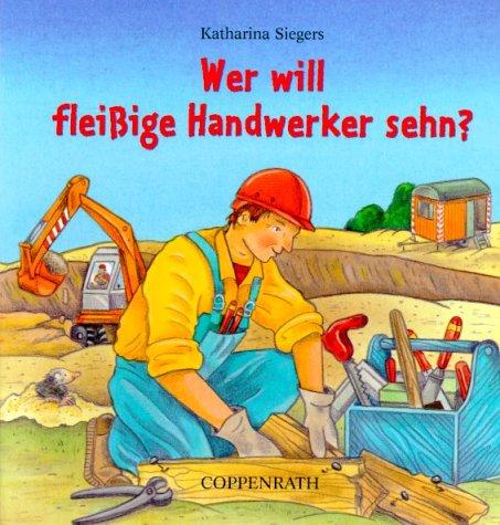 Wer will fleißige Handwerker sehn?