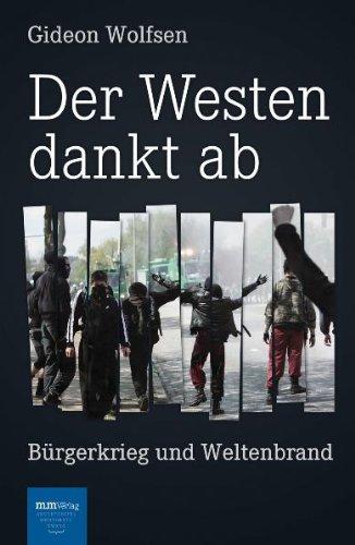 Der Westen dankt ab: Bürgerkrieg und Weltenbrand