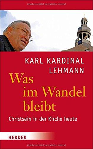 Was im Wandel bleibt: Christsein in der Kirche heute