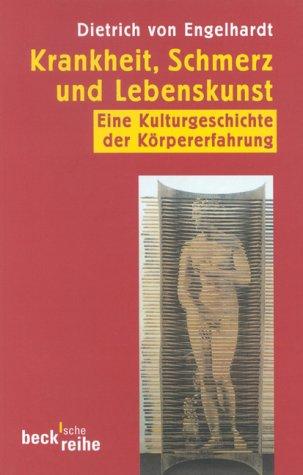 Krankheit, Schmerz und Lebenskunst: Eine Kulturgeschichte der Körpererfahrung