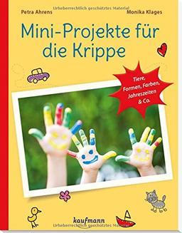 Mini-Projekte für die Krippe: Tiere, Formen, Farben, Jahreszeiten & Co. (PraxisIdeen für Kindergarten und Kita)