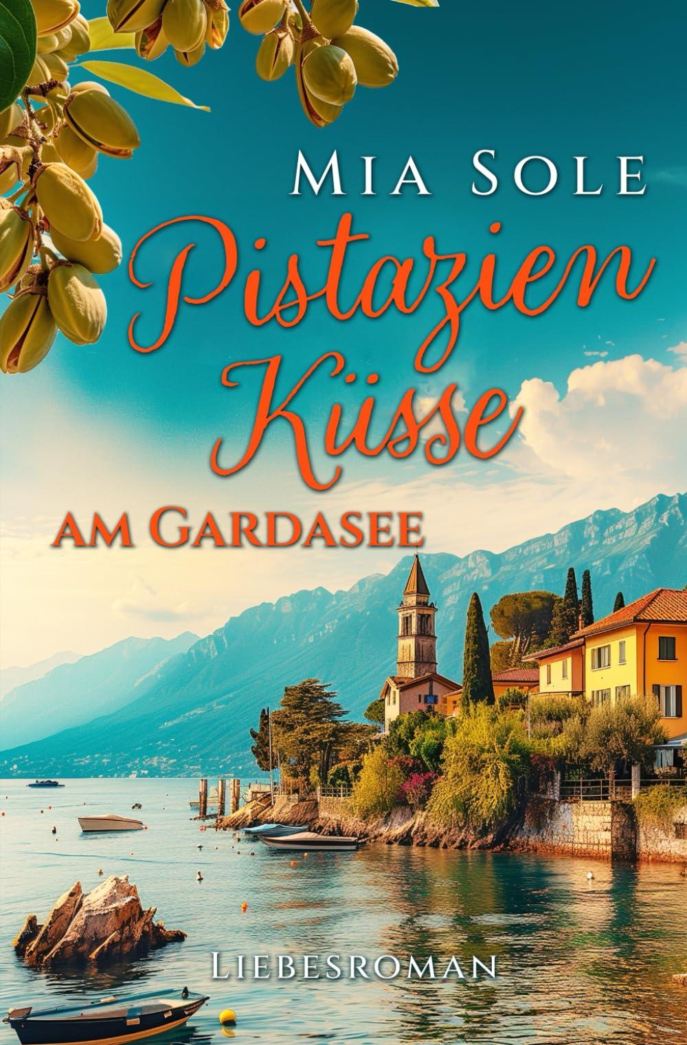 Pistazienküsse am Gardasee: Liebe in Italien (Urlaubsromane fürs Herz, Band 2)