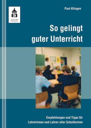 So gelingt guter Unterricht: Empfehlungen und Tipps für Lehrerinnen und Lehrer aller Schulformen