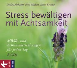 Stress bewältigen mit Achtsamkeit: MBSR- und Achtsamkeitsübungen für jeden Tag