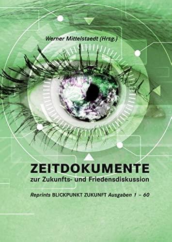 Zeitdokumente zur Zukunfts- und Friedensdiskussion: Reprints BLICKPUNKT ZUKUNFT Ausgaben 1 – 60