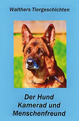 Der Hund - Kamerad und Menschenfreund: Walthers Tiergeschichten