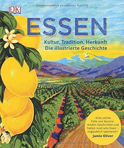 Essen: Kultur, Tradition, Herkunft. Die illustrierte Geschichte