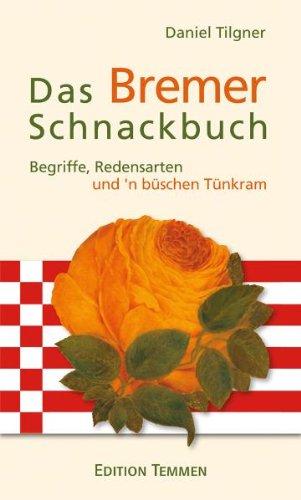 Das Bremer Schnackbuch: Begriffe, Redensarten und 'n büschen Tünkram