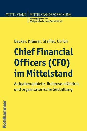 Chief Financial Officers (CFO) im Mittelstand  - Aufgabengebiete, Rollenverständnis und organisatorische Gestaltung (Mittelstand Und Mittelstandsforschung)