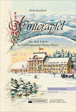 Winteräpfel. Aus dem Leben der Feldbergmutter Fanny Mayer. Historischer Roman. Die Entwicklung des Skilaufens auf dem Feldberg im Schwarzwald mit realem historischem Hintergrund.