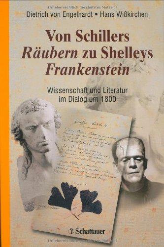 Von Schillers Räubern zu Shelleys Frankenstein: Wissenschaft und Literatur im Dialog um 1800