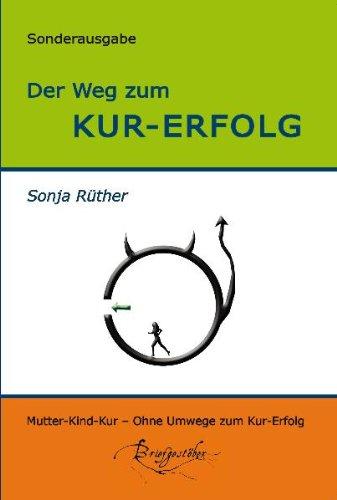 Der Weg zum Kur-Erfolg: Ein Ratgeber für Mutter/Vater-Kind-Kuren: Ratgeber für Mutter-Kind-Kuren