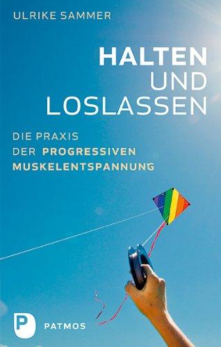 Halten und Loslassen - Die Praxis der Progressiven Muskelentspannung