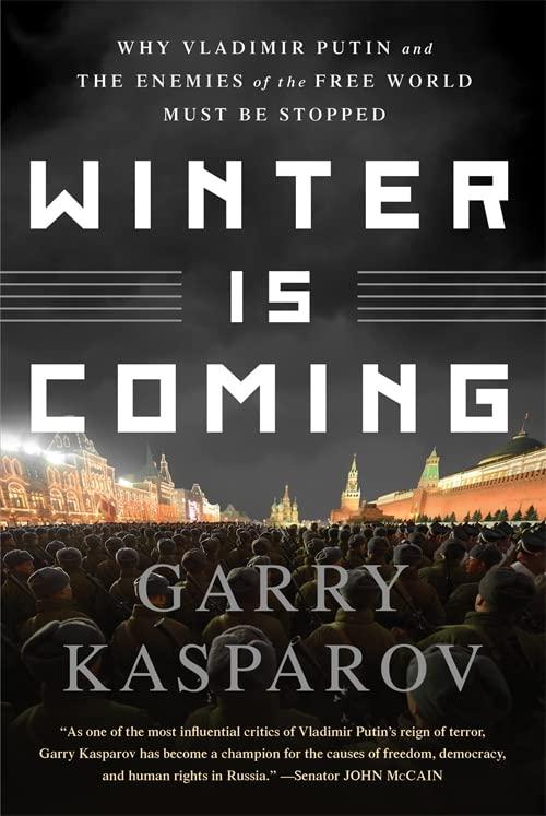 Winter Is Coming: Why Vladimir Putin and the Enemies of the Free World Must Be Stopped