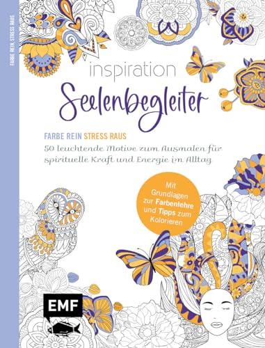 Inspiration Seelenbegleiter | 50 leuchtende Motive zum Ausmalen für spirituelle Kraft und Energie im Alltag: Mit allen Grundlagen zur Farbenlehre und Tipps zum Kolorieren – Farbe rein, Stress raus