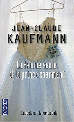 La femme seule et le prince charmant : enquête sur la vie en solo