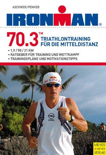 Ironman 70.3 - Triathlontraining für die Mitteldistanz: Triathlontraining für die Mitteldistanz / 1,9 / 90 / 21 km / Ratgeber für Training und Wettkampf / Trainingspläne und Motivationstipps