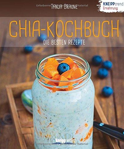 Chia-Kochbuch - die besten Rezepte: Kneipptrend Ernährung