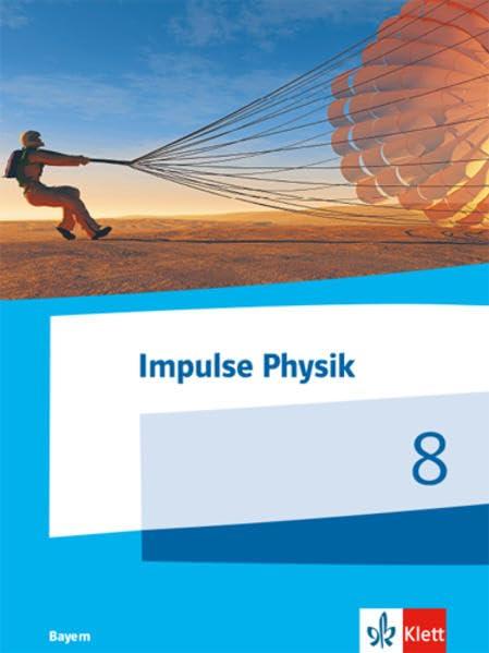 Impulse Physik 8. Ausgabe Bayern: Schülerbuch Klasse 8 (Impulse Physik. Ausgabe für Bayern ab 2019)