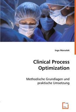 Clinical Process Optimization: Methodische Grundlagen und praktische Umsetzung