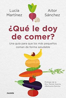 ¿Qué le doy de comer?: Una guía para que los más pequeños coman de forma saludable (Divulgación)