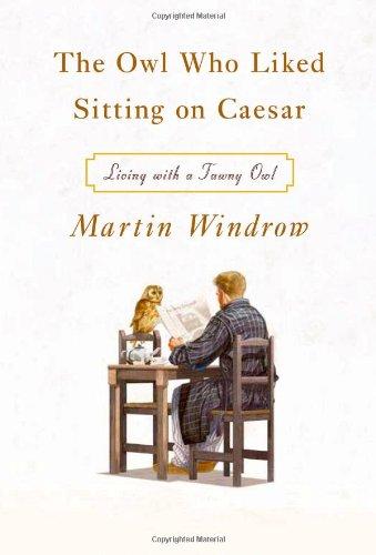 The Owl Who Liked Sitting on Caesar: Living with a Tawny Owl