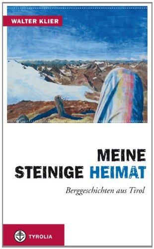 Meine steinige Heimat: Berggeschichten aus Tirol