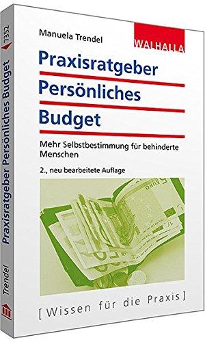 Praxisratgeber Persönliches Budget: Mehr Selbstbestimmung für behinderte Menschen