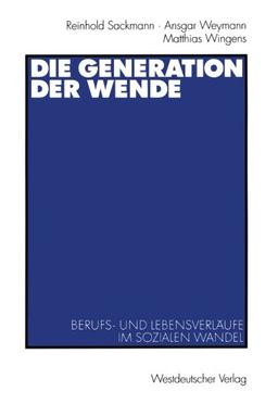 Die Generation der Wende: Berufs- und Lebensverläufe im Sozialen Wandel (German Edition)