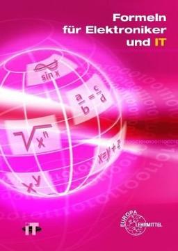 Formeln für Elektroniker und IT: Nach 'Mathematik für Elektroniker' (Ausgaben I und N)