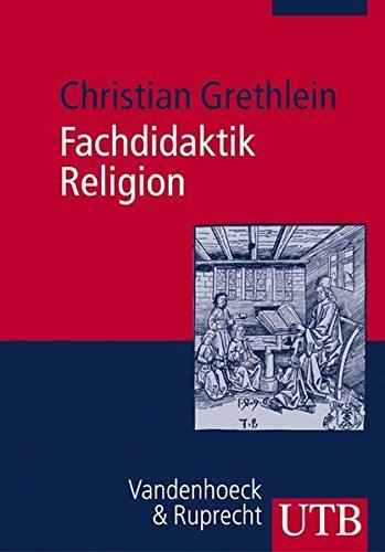 Fachdidaktik Religion: Evangelischer Religionsunterricht in Studium und Praxis